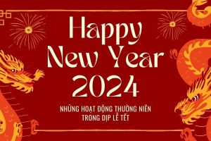 Mừng năm mới 2024 và những hoạt động thường niên trong dịp lễ tết