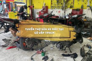 Tuyển thợ sửa xe máy tại Gò Vấp TPHCM
