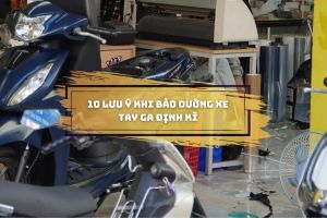 10 lưu ý khi bảo dưỡng xe tay ga định kì