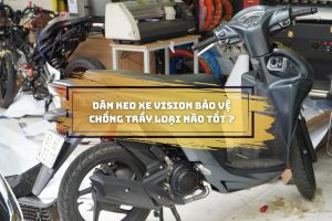Dán keo xe Vision bảo vệ chống trầy loại nào tốt ?