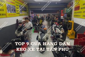 Top 9 Cửa hàng dán keo xe tại Tân Phú đẹp, chất lượng tốt nhất